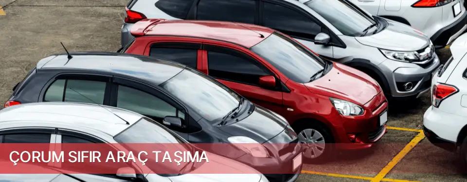 Çorum İli Sıfır Araç Taşıma